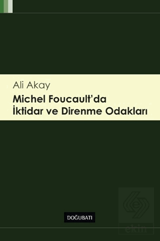 Michel Foucault\'da İktidar ve Direnme Odakları