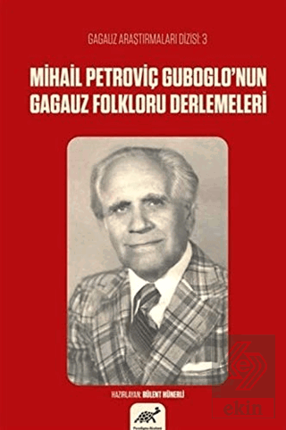 Mihail Petroviç Guboglo\'nun Gagauz Folkloru Derlem