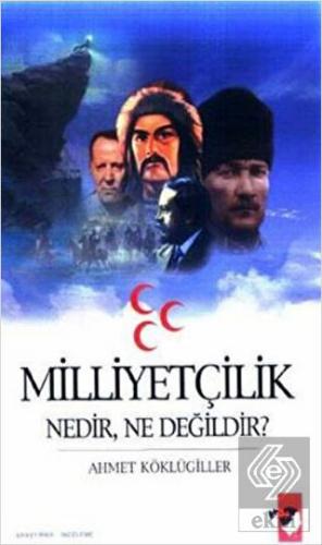 Milliyetçilik Nedir, Ne Değildir?