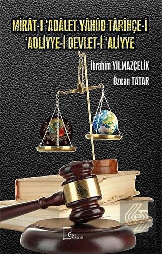 Mirat-ı Adalet Yahud Tarihçe-i \'Adliyye-i Devlet-i