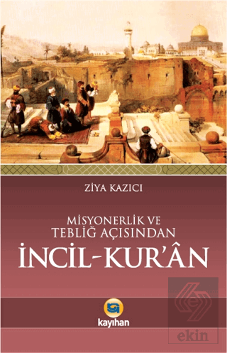 Misyonerlik ve Tebliğ Açısından İncil - Kur\'an