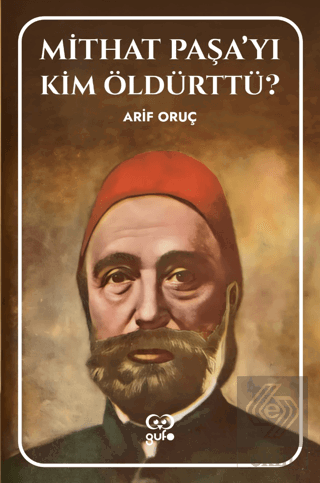 Mithat Paşa'yı Kim Öldürttü?