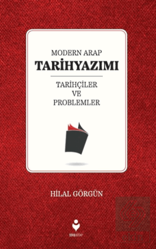 Modern Arap Tarihyazımı Tarihçiler ve Problemler