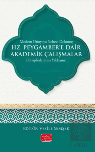 Modern Dünyaya Nebevi Dokunuş - Hz. Peygamber'e Dair Akademik Çalışmal