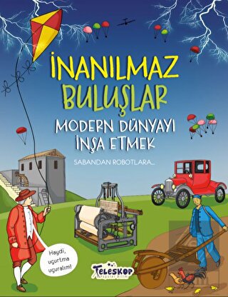 Modern Dünyayı İnşa Etmek - İnanılmaz Buluşlar