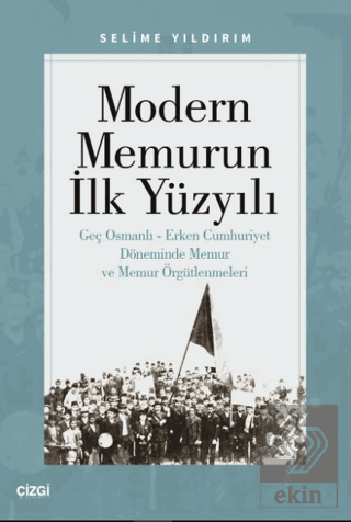 Modern Memurun İlk Yüzyılı (Genç Osmanlı Erken Cumhuriyet Döneminde Me