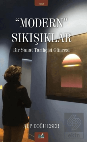 Modern Sıkışıklar - Bir Sanat Tarihçesi Güncesi