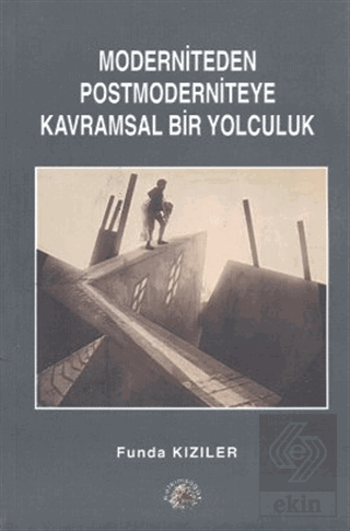 Moderniteden Postmoderniteye Kavramsal Bir Yolculu