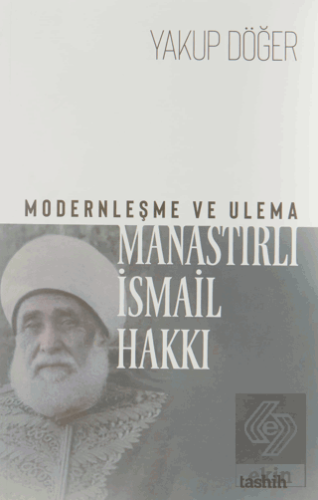 Modernleşme ve Ulema Manastırlı İsmail Hakkı