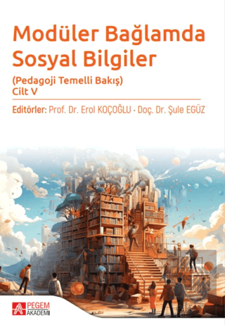 Modüler Bağlamda Sosyal Bilgiler - Pedagoji Temelli Bakış - Cilt V