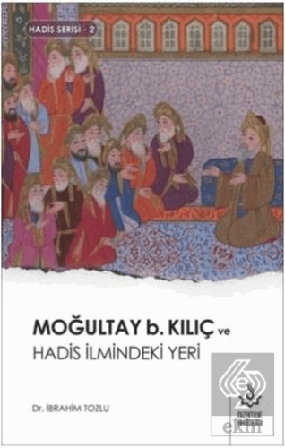 Moğultay b. Kılıç ve Hadis İlmindeki Yeri