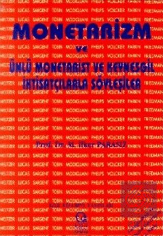 Monetarizm ve Ünlü Monetarist ve Keynesgil İktisatçılarla Söyleşiler