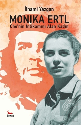 Monika Ertl - Che\'nin intikamını Alan Kadın