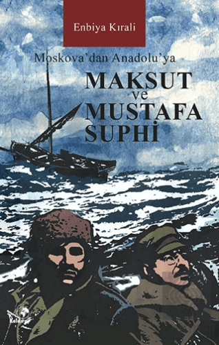 Moskova\'dan Anadolu\'ya Maksut ve Mustafa Suphi