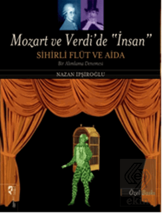 Mozart ve Verdi\'de \'İnsan\' - Sihirli Flüt ve Aida