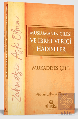 Müslümanın Çilesi ve İbret Verici Hadiseler - Mukaddes Çile