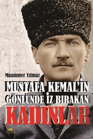 Mustafa Kemal'in Gönlünde İz Bırakan Kadınlar