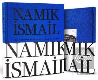 Namık İsmail - Aile Arşivinden Belgelerle Çok Yönlü Bir Portre