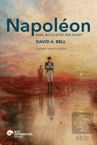 Napoleon - Kısa, Büyüleyici Bir Hayat