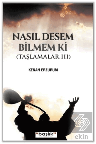 Nasıl Desem Bilmem ki