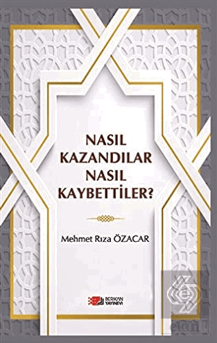 Nasıl Kazandılar Nasıl Kaybettiler?