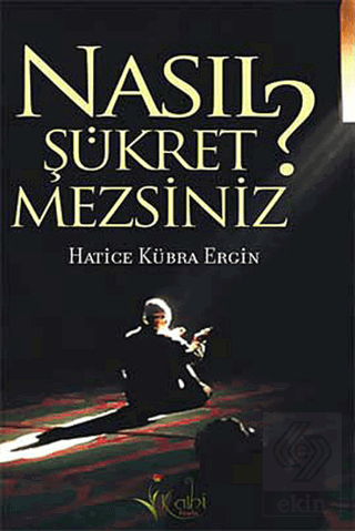 Nasıl Şükretmezsiniz?