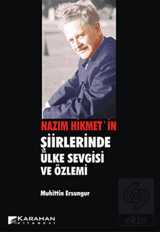 Nazım Hikmet\'in Şiirlerinde Ülke Sevgisi ve Özlemi