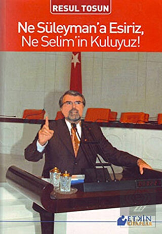 Ne Süleyman\'a Esiriz, Ne Selim\'in Kuluyuz!