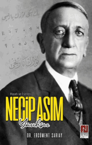 Necip Asım Yazıksız – Hayatı ve Eserleri