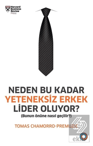 Neden Bu Kadar Yeteneksiz Erkek Lider Oluyor?