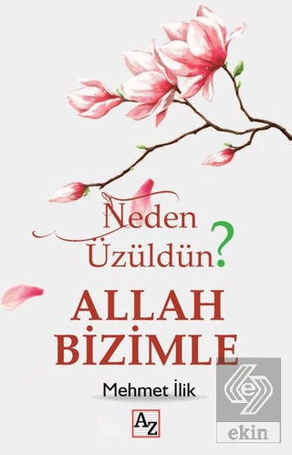 Neden Üzüldün? - Allah Bizimle