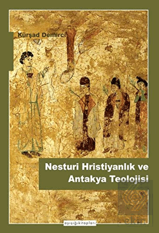 Nesturi Hristiyanlık ve Antakya Teolojisi