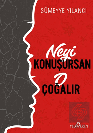 Neyi Konuşursan O Çoğalır