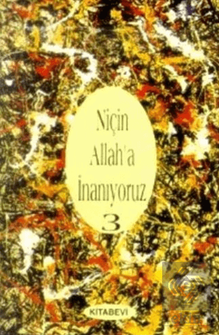 Niçin Allah\'a İnanıyoruz? Cilt: 3