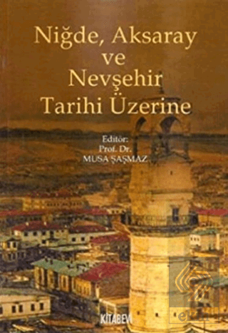 Niğde, Aksaray ve Nevşehir Tarihi Üzerine