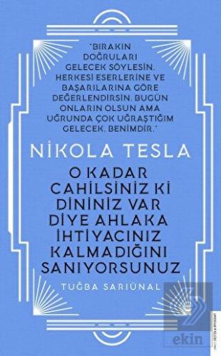 Nikola Tesla - O Kadar Cahilsiniz ki Dininiz Var D