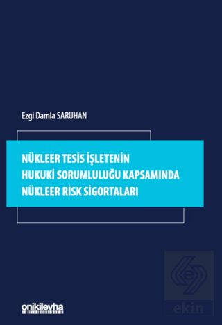 Nükleer Tesis İşletenin Hukuki Sorumluluğu Kapsamında Nükleer Risk Sig