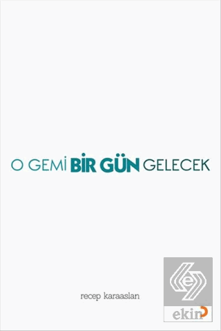 O Gemi Bir Gün Gelecek