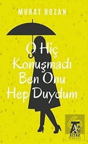 O Hiç Konuşmadı Ben Onu Hep Duydum