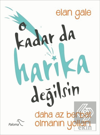 O Kadar da Harika Değilsin