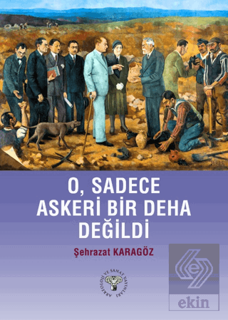 O, Sadece Askeri Bir Deha Değildi