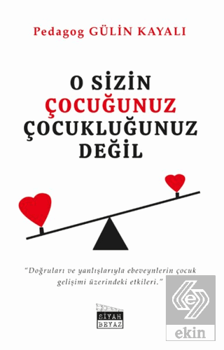 O Sizin Çocuğunuz Çocukluğunuz Değil