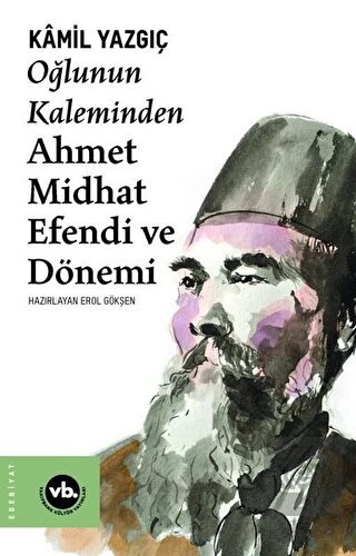 Oğlunun Kaleminden Ahmet Midhat Efendi ve Dönemi