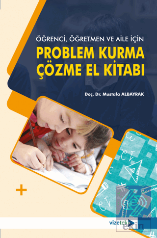 Öğrenci, Öğretmen ve Aile İçin Problem Kurma-Çözme El Kitabı