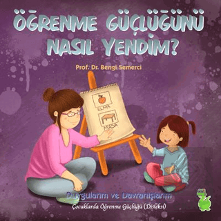 Öğrenme Güçlüğünü Nasıl Yendim?