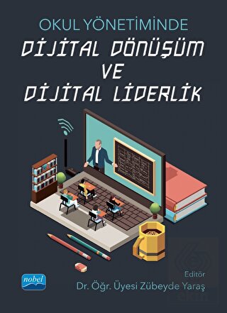 Okul Yönetiminde Dijital Dönüşüm ve Dijital Liderl