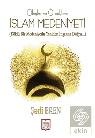 Olaylar ve Örneklerle İslam Medeniyeti