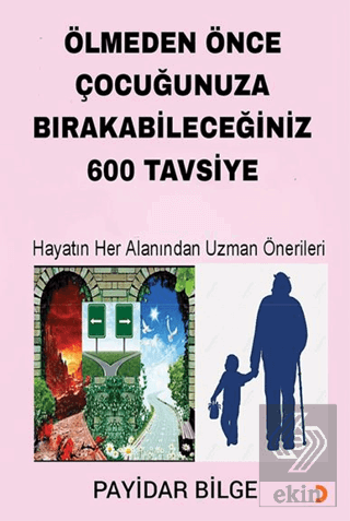 Ölmeden Önce Çocuğunuza Bırakabileceğiniz 600 Tavsiye