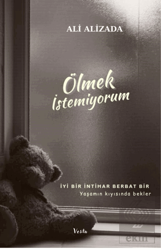 Ölmek İstemiyorum - İyi Bir İntihar Berbat Bir Yaşamın Kıyısında Bekle