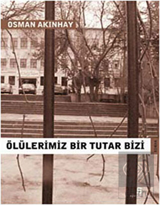 Ölülerimiz Bir Tutar Bizi